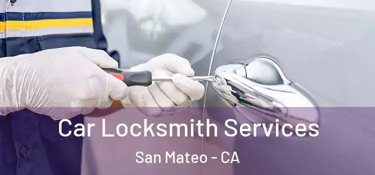 Car Locksmith Services San Mateo - CA