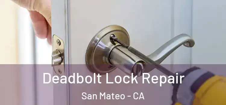  Deadbolt Lock Repair San Mateo - CA