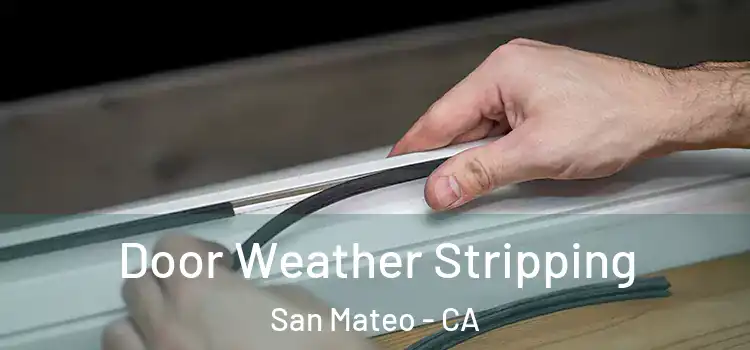 Door Weather Stripping San Mateo - CA