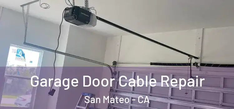  Garage Door Cable Repair San Mateo - CA