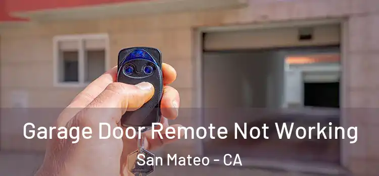  Garage Door Remote Not Working San Mateo - CA