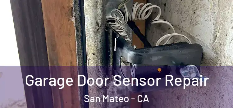Garage Door Sensor Repair San Mateo - CA