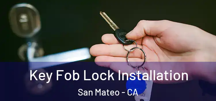 Key Fob Lock Installation San Mateo - CA