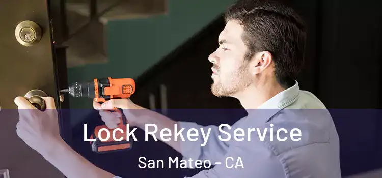  Lock Rekey Service San Mateo - CA